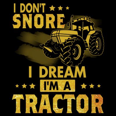 Funny I Dont Snore I Dream Im A Tractor Tee For Dad Fun Tractor Gift T-Shirt