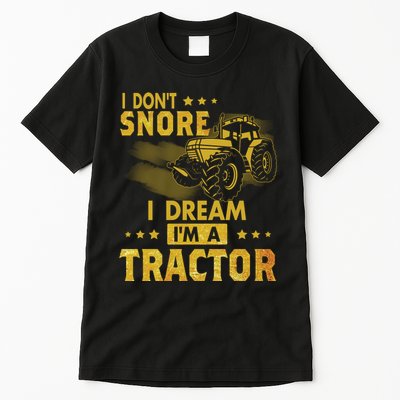 Funny I Dont Snore I Dream Im A Tractor Tee For Dad Fun Tractor Gift Tall T-Shirt