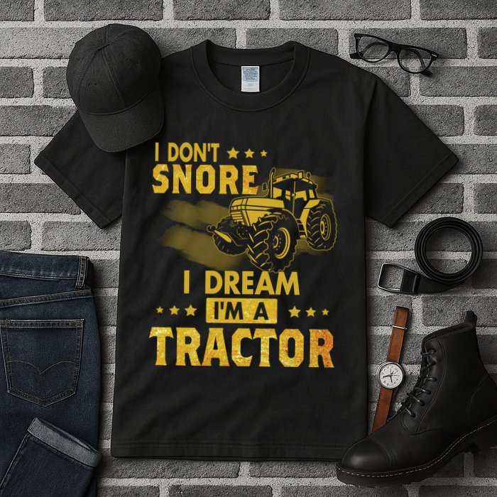 Funny I Dont Snore I Dream Im A Tractor Tee For Dad Fun Tractor Gift Tall T-Shirt