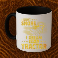 Funny I Dont Snore I Dream Im A Tractor Tee For Dad Fun Tractor Gift Mug