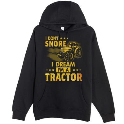 Funny I Dont Snore I Dream Im A Tractor Tee For Dad Fun Tractor Gift Premium Pullover Hoodie