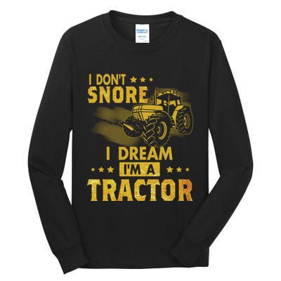 Funny I Dont Snore I Dream Im A Tractor Tee For Dad Fun Tractor Gift Tall Long Sleeve T-Shirt