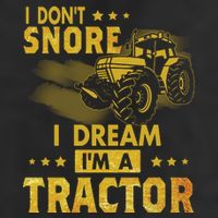 Funny I Dont Snore I Dream Im A Tractor Tee For Dad Fun Tractor Gift Tumbler
