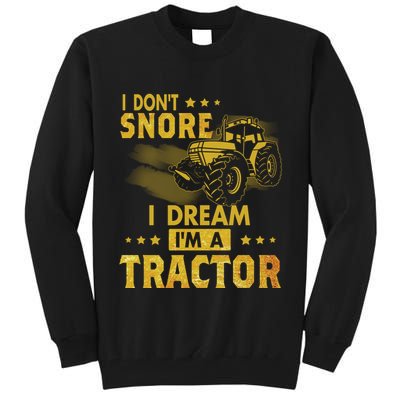 Funny I Dont Snore I Dream Im A Tractor Tee For Dad Fun Tractor Gift Tall Sweatshirt