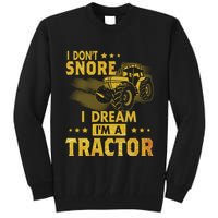 Funny I Dont Snore I Dream Im A Tractor Tee For Dad Fun Tractor Gift Tall Sweatshirt