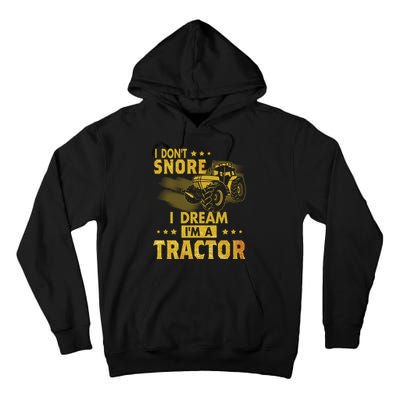 Funny I Dont Snore I Dream Im A Tractor Tee For Dad Fun Tractor Gift Tall Hoodie