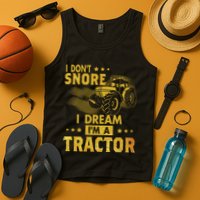 Funny I Dont Snore I Dream Im A Tractor Tee For Dad Fun Tractor Gift Tank Top