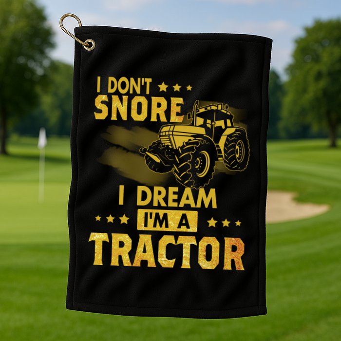 Funny I Dont Snore I Dream Im A Tractor Tee For Dad Fun Tractor Gift Golf Towel