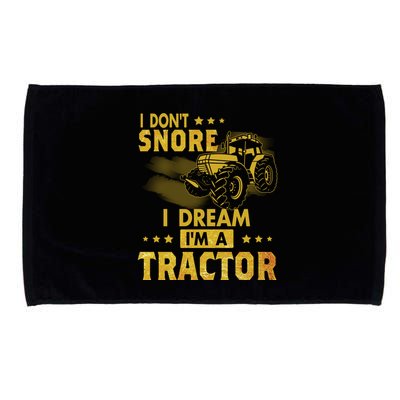 Funny I Dont Snore I Dream Im A Tractor Tee For Dad Fun Tractor Gift Microfiber Hand Towel