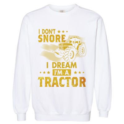 Funny I Dont Snore I Dream Im A Tractor Tee For Dad Fun Tractor Gift Garment-Dyed Sweatshirt