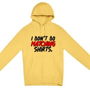 Funny I Don't Do Matchong Shirts Premium Pullover Hoodie