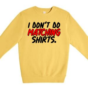 Funny I Don't Do Matchong Shirts Premium Crewneck Sweatshirt