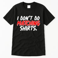 Funny I Don't Do Matchong Shirts Tall T-Shirt