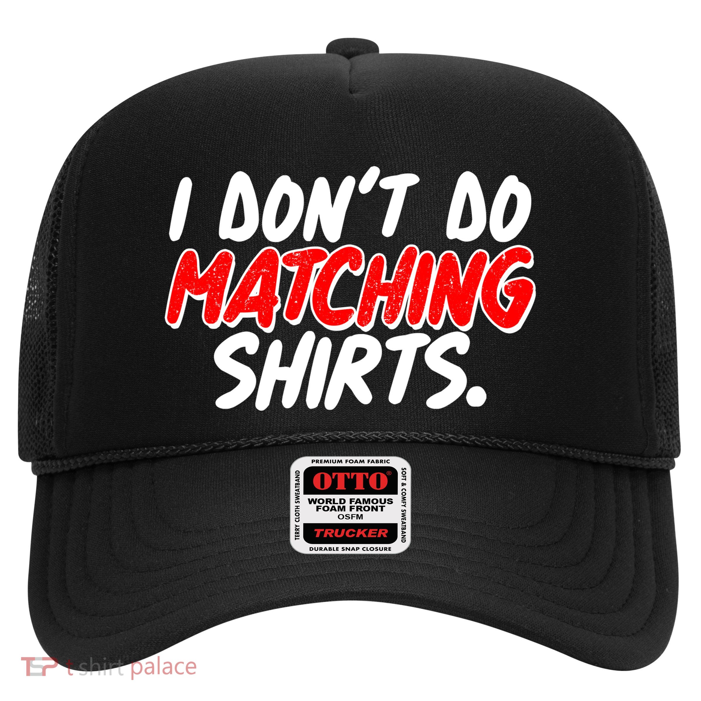 Funny I Don't Do Matchong Shirts Trucker Hat