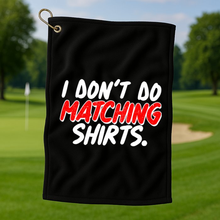 Funny I Don't Do Matchong Shirts Golf Towel