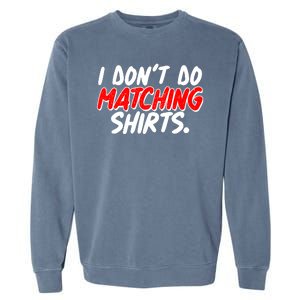 Funny I Don't Do Matchong Shirts Garment-Dyed Sweatshirt