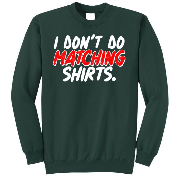 Funny I Don't Do Matchong Shirts Tall Sweatshirt