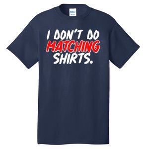 Funny I Don't Do Matchong Shirts Tall T-Shirt