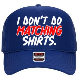 Funny I Don't Do Matchong Shirts High Crown Mesh Back Trucker Hat