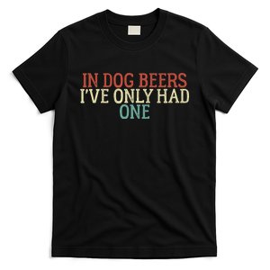 Funny In Dog Beers I've Only Had One T-Shirt