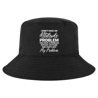 Funny I DonT Have An Attitude Problem Sarcastic Humor Funny Gift Cool Comfort Performance Bucket Hat