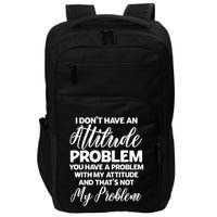 Funny I DonT Have An Attitude Problem Sarcastic Humor Funny Gift Impact Tech Backpack