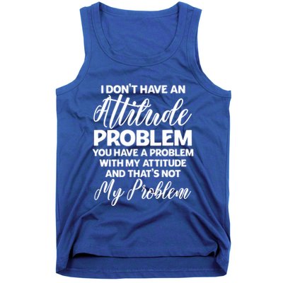 Funny I DonT Have An Attitude Problem Sarcastic Humor Funny Gift Tank Top