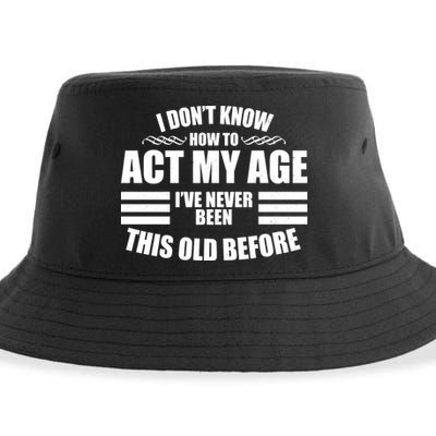 Funny I Don't Know How To Act My Age I've Never Been This Old Before Sustainable Bucket Hat