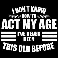 Funny I Don't Know How To Act My Age I've Never Been This Old Before 7-Panel Snapback Hat