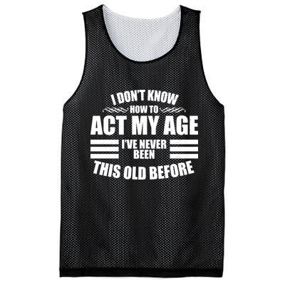Funny I Don't Know How To Act My Age I've Never Been This Old Before Mesh Reversible Basketball Jersey Tank