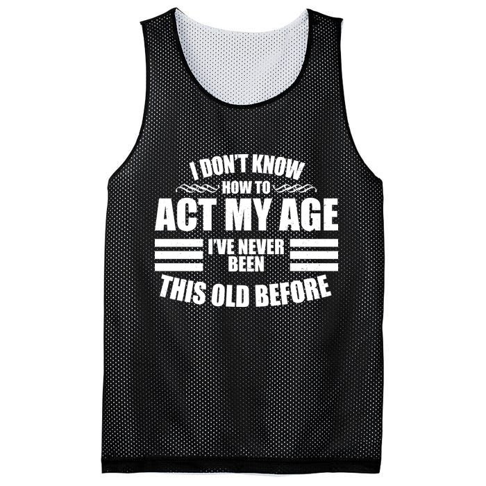 Funny I Don't Know How To Act My Age I've Never Been This Old Before Mesh Reversible Basketball Jersey Tank