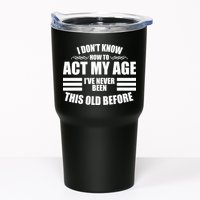 Funny I Don't Know How To Act My Age I've Never Been This Old Before Tumbler