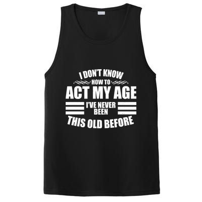 Funny I Don't Know How To Act My Age I've Never Been This Old Before PosiCharge Competitor Tank
