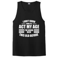 Funny I Don't Know How To Act My Age I've Never Been This Old Before PosiCharge Competitor Tank
