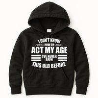 Funny I Don't Know How To Act My Age I've Never Been This Old Before Kids Hoodie
