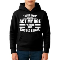 Funny I Don't Know How To Act My Age I've Never Been This Old Before Kids Hoodie