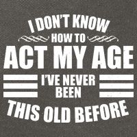 Funny I Don't Know How To Act My Age I've Never Been This Old Before Cotton Canvas Backpack