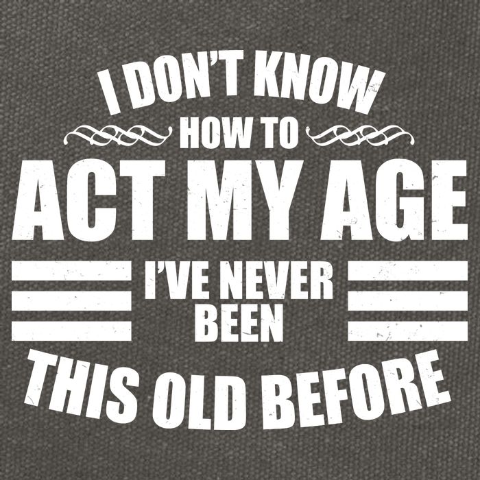 Funny I Don't Know How To Act My Age I've Never Been This Old Before Cotton Canvas Backpack