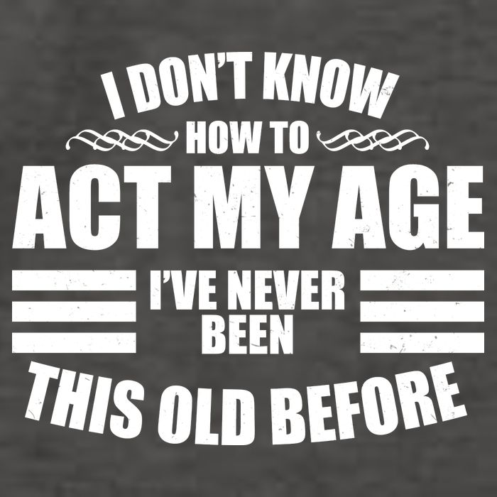 Funny I Don't Know How To Act My Age I've Never Been This Old Before Vector Backpack
