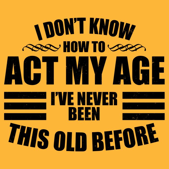 Funny I Don't Know How To Act My Age I've Never Been This Old Before Trucker Hat