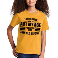 Funny I Don't Know How To Act My Age I've Never Been This Old Before Kids T-Shirt