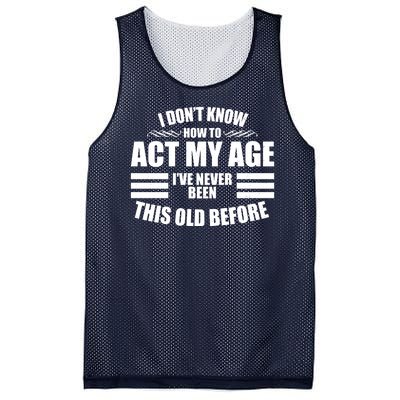 Funny I Don't Know How To Act My Age I've Never Been This Old Before Mesh Reversible Basketball Jersey Tank