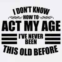 Funny I Don't Know How To Act My Age I've Never Been This Old Before Garment-Dyed Sweatshirt