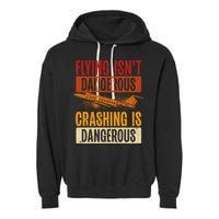 Flying Isn't Dangerous. Crashing Is Dangerous Aviation Garment-Dyed Fleece Hoodie