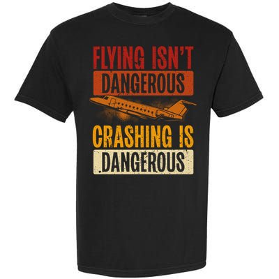 Flying Isn't Dangerous. Crashing Is Dangerous Aviation Garment-Dyed Heavyweight T-Shirt