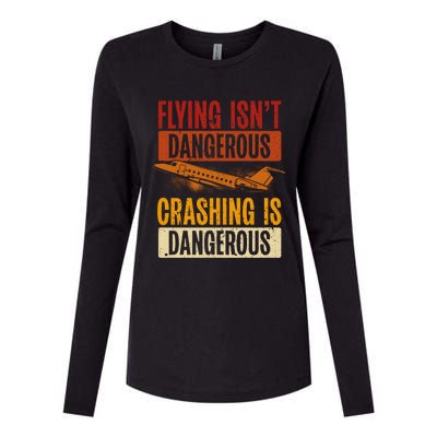 Flying Isn't Dangerous. Crashing Is Dangerous Aviation Womens Cotton Relaxed Long Sleeve T-Shirt