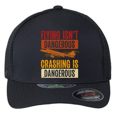 Flying Isn't Dangerous. Crashing Is Dangerous Aviation Flexfit Unipanel Trucker Cap