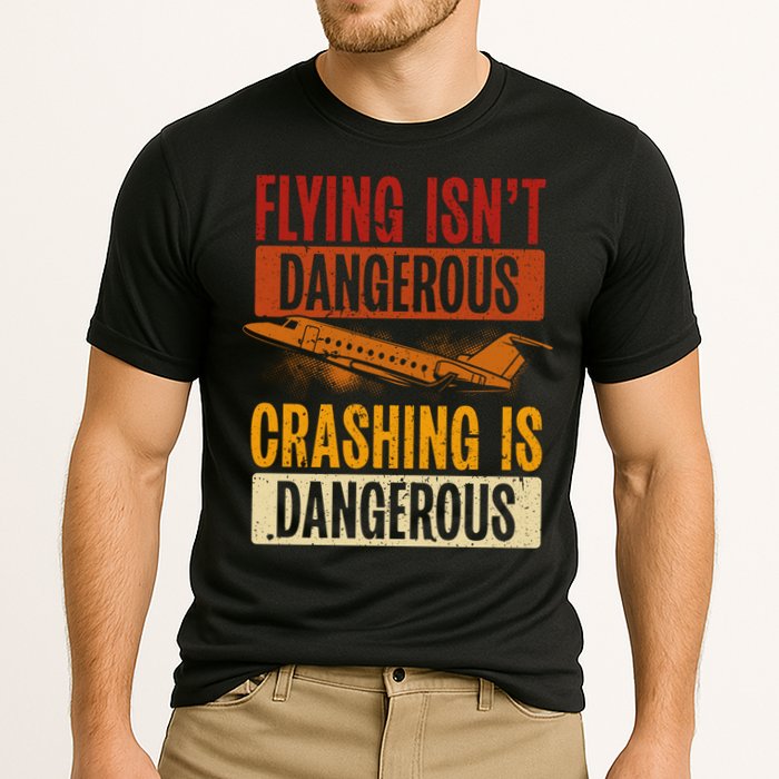 Flying Isn't Dangerous. Crashing Is Dangerous Aviation Performance Shirt