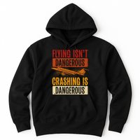 Flying Isn't Dangerous. Crashing Is Dangerous Aviation Hoodie