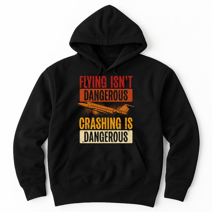 Flying Isn't Dangerous. Crashing Is Dangerous Aviation Hoodie